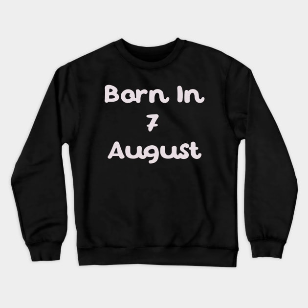 Born In 7 August Crewneck Sweatshirt by Fandie